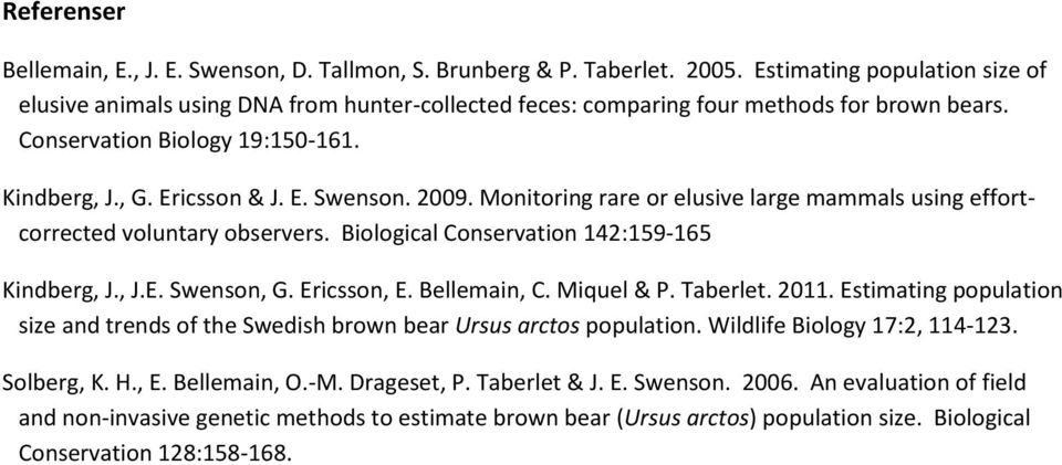 29. Monitoring rare or elusive large mammals using effortcorrected voluntary observers. Biological Conservation 142:159-165 Kindberg, J., J.E. Swenson, G. Ericsson, E. Bellemain, C. Miquel & P.