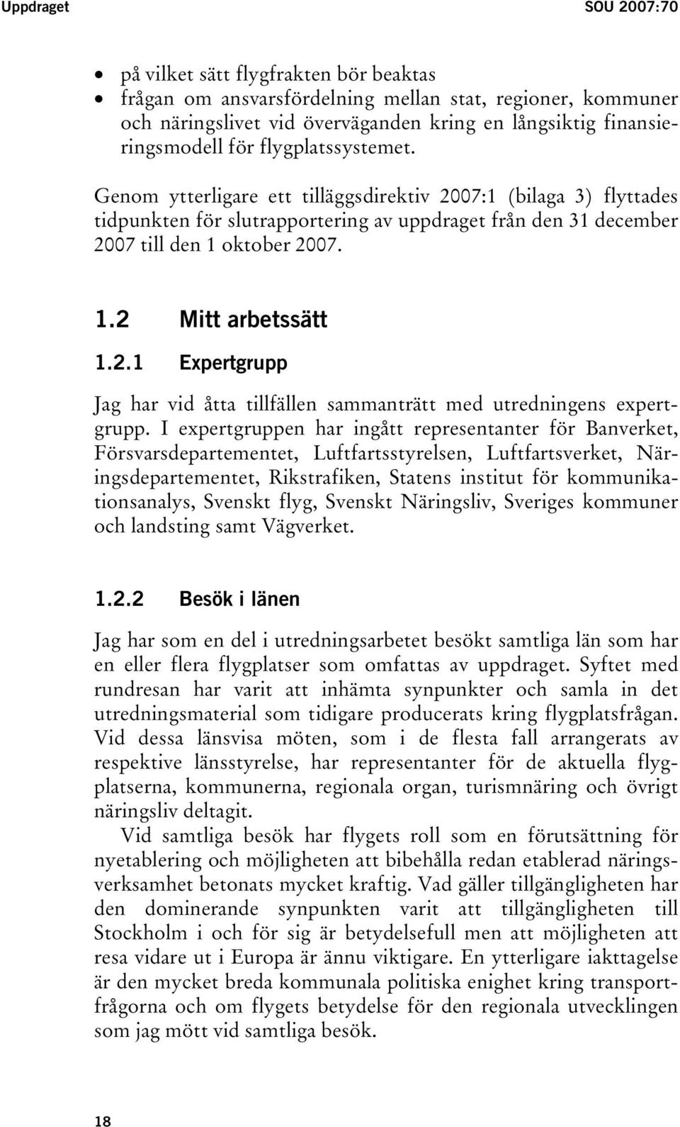 2.1 Expertgrupp Jag har vid åtta tillfällen sammanträtt med utredningens expertgrupp.