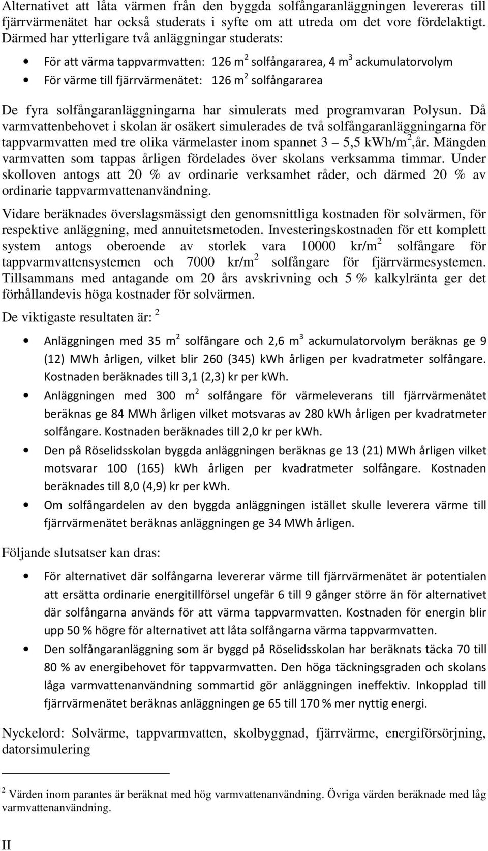 solfångaranläggningarna har simulerats med programvaran Polysun.