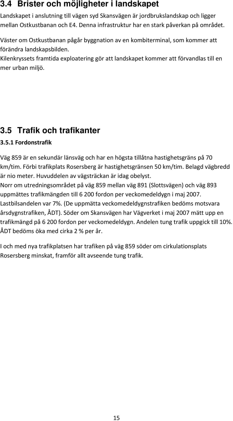 Kilenkryssets framtida exploatering gör att landskapet kommer att förvandlas till en mer urban miljö. 3.5 