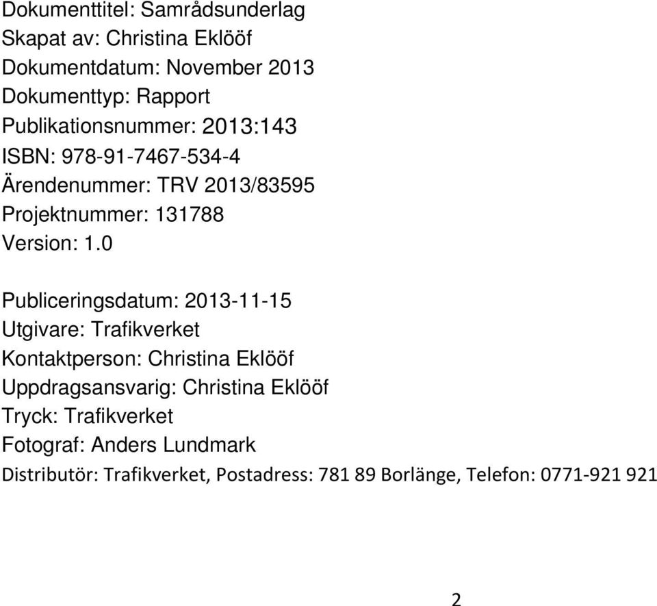 0 Publiceringsdatum: 2013-11-15 Utgivare: Trafikverket Kontaktperson: Christina Eklööf Uppdragsansvarig: Christina
