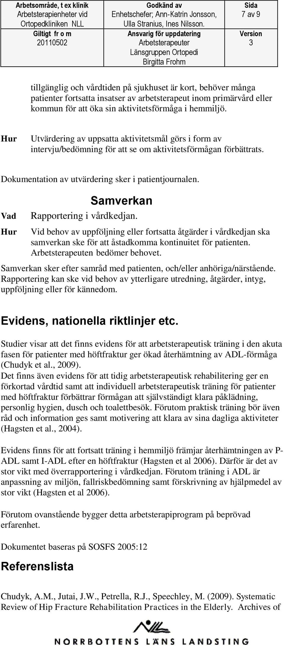 Dokumentation av utvärdering sker i patientjournalen. Samverkan Rapportering i vårdkedjan.