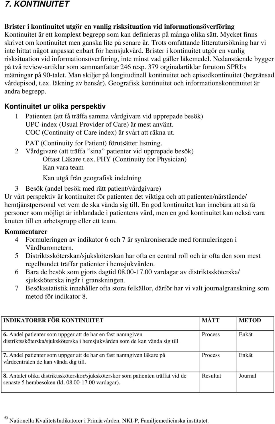 Brister i kontinuitet utgör en vanlig risksituation vid informationsöverföring, inte minst vad gäller läkemedel. Nedanstående bygger på två review-artiklar som sammanfattar 246 resp.