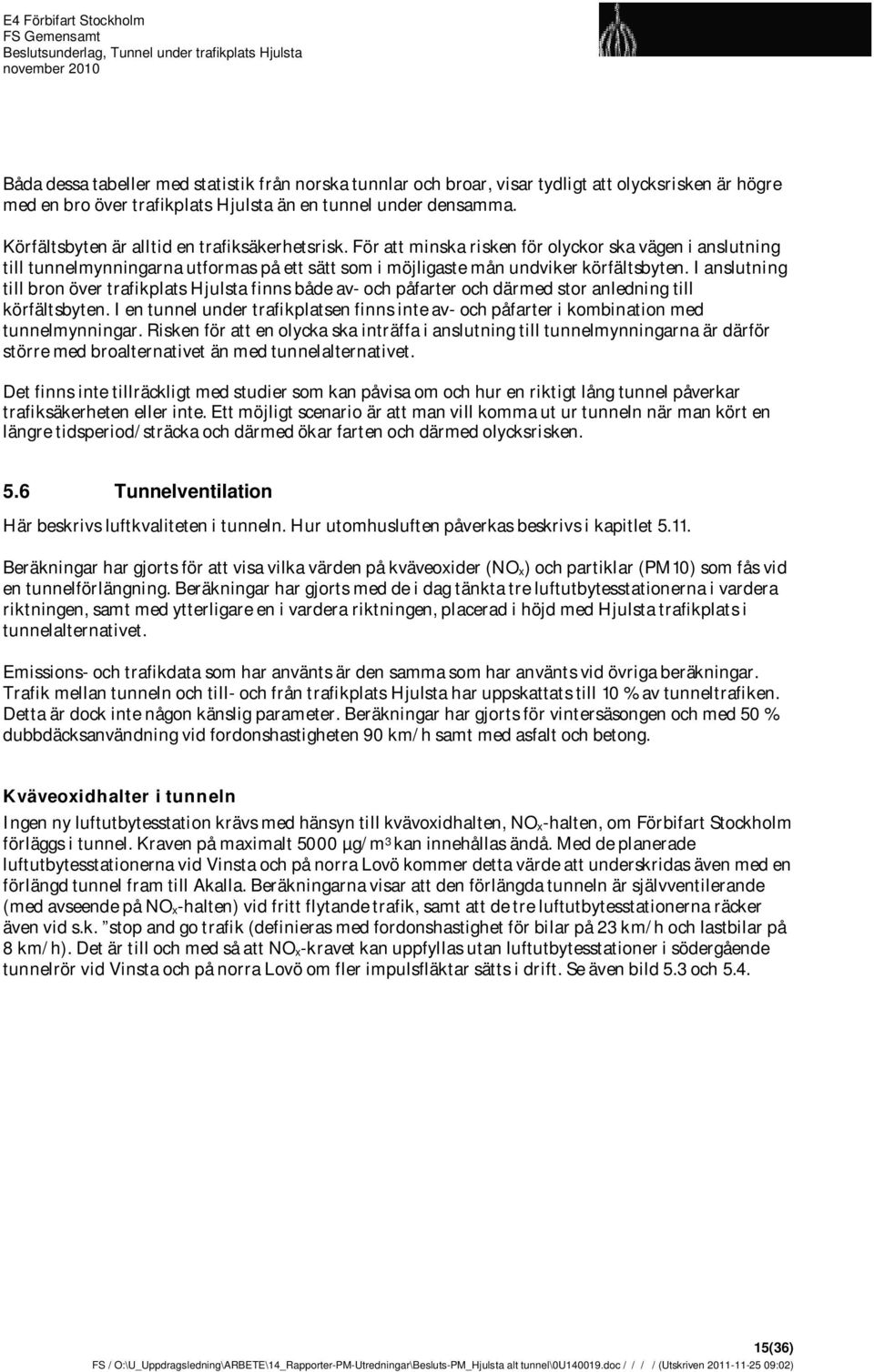 I anslutning till bron över trafikplats Hjulsta finns både av- och påfarter och därmed stor anledning till körfältsbyten.