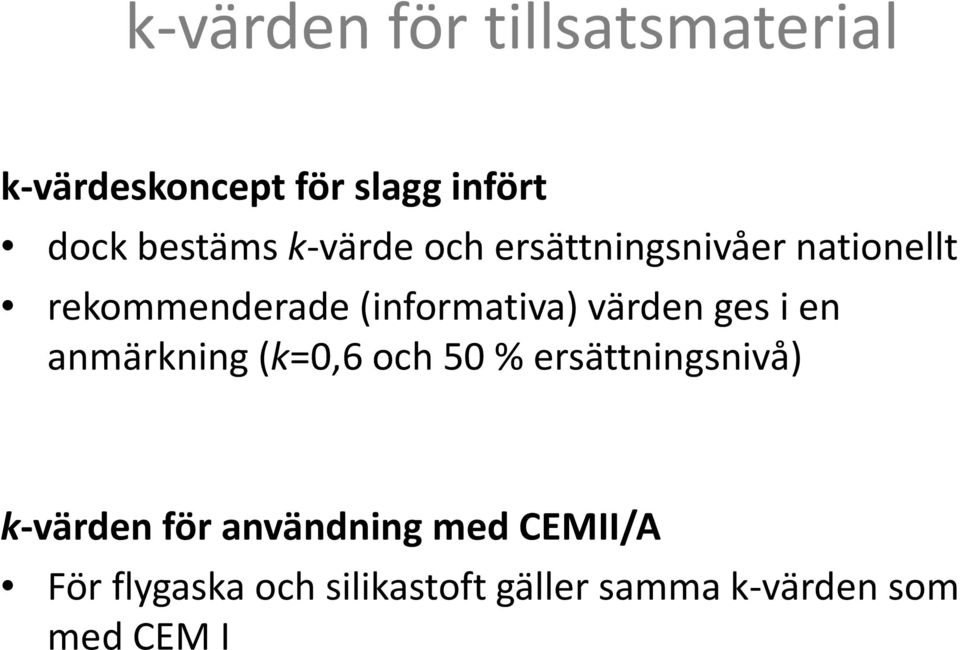 ges i en anmärkning (k=0,6 och 50 % ersättningsnivå) k-värden för användning