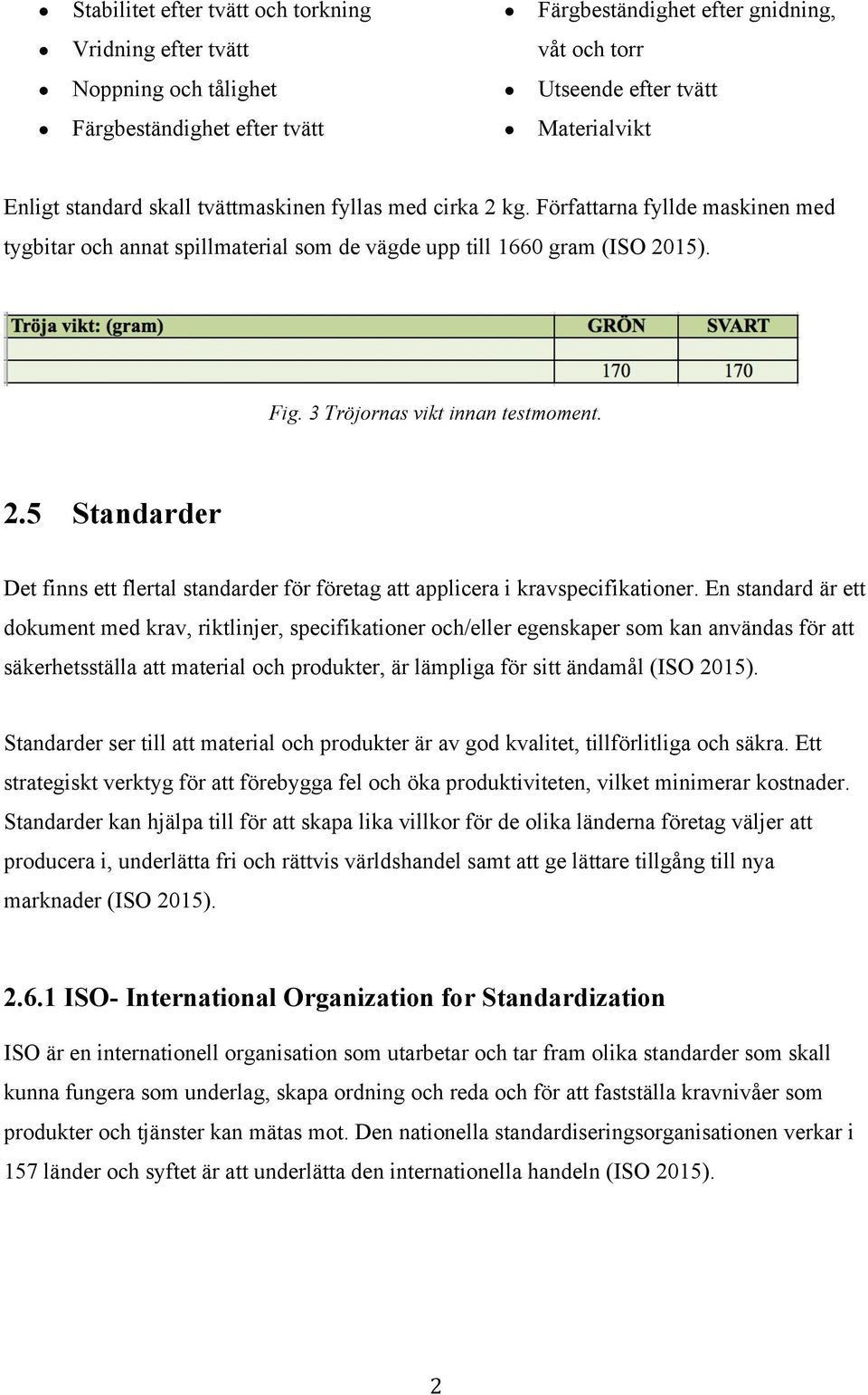 2.5 Standarder Det finns ett flertal standarder för företag att applicera i kravspecifikationer.