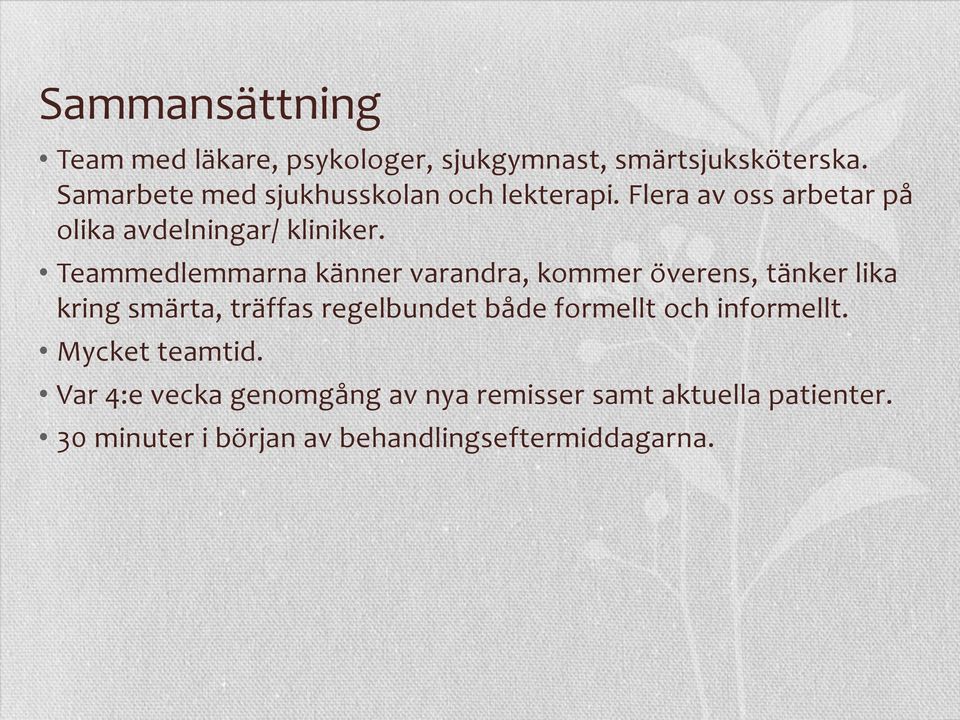 Teammedlemmarna känner varandra, kommer överens, tänker lika kring smärta, träffas regelbundet både