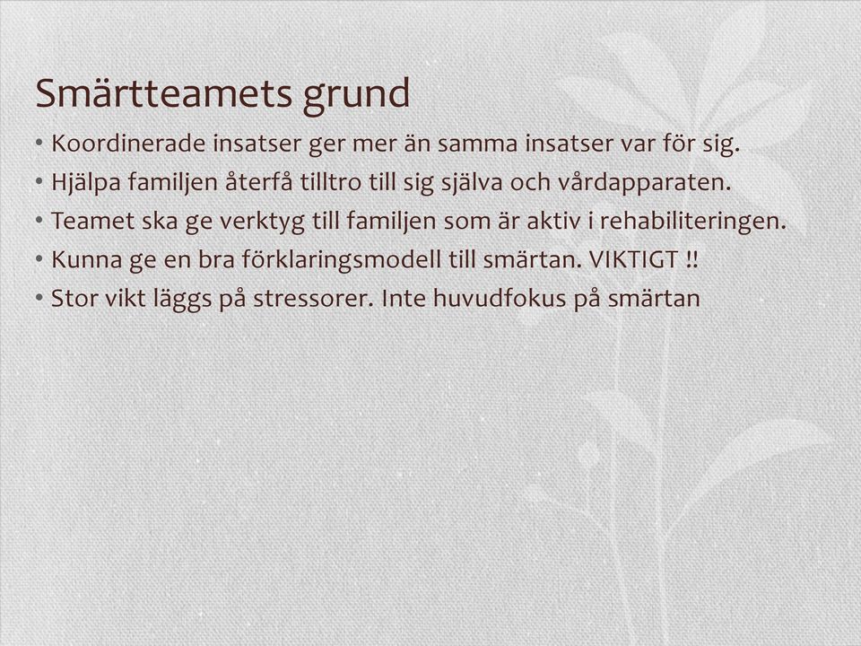 Teamet ska ge verktyg till familjen som är aktiv i rehabiliteringen.