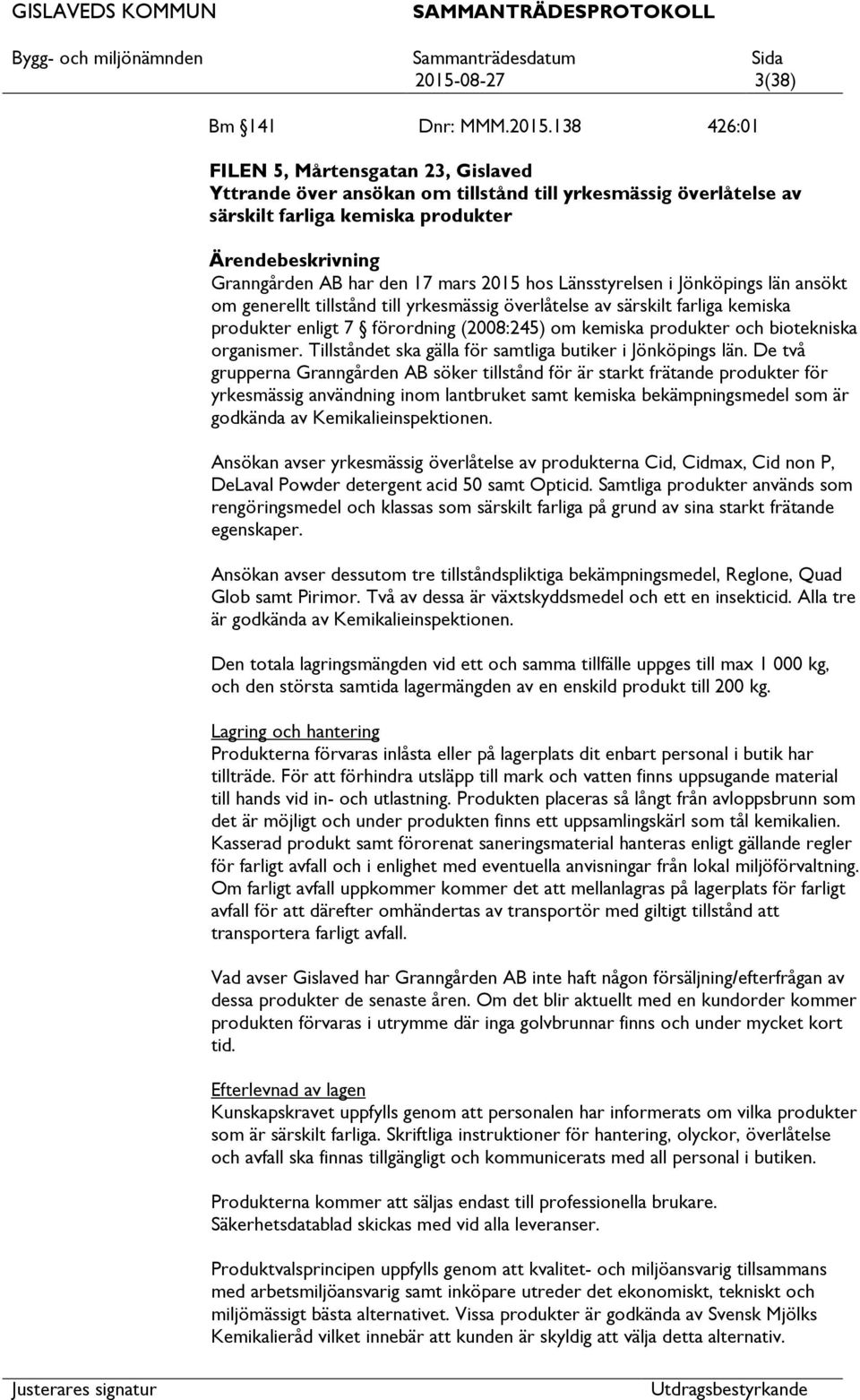 förordning (2008:245) om kemiska produkter och biotekniska organismer. Tillståndet ska gälla för samtliga butiker i Jönköpings län.