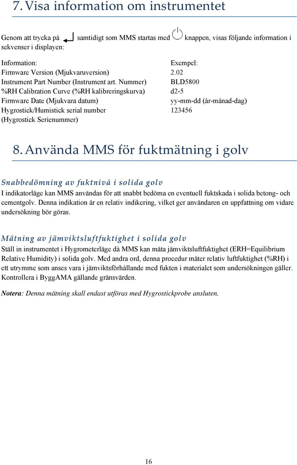 Nummer) BLD5800 %RH Calibration Curve (%RH kalibreringskurva) d2-5 Firmware Date (Mjukvara datum) yy-mm-dd (år-månad-dag) Hygrostick/Humistick serial number 123456 (Hygrostick Serienummer) 8.