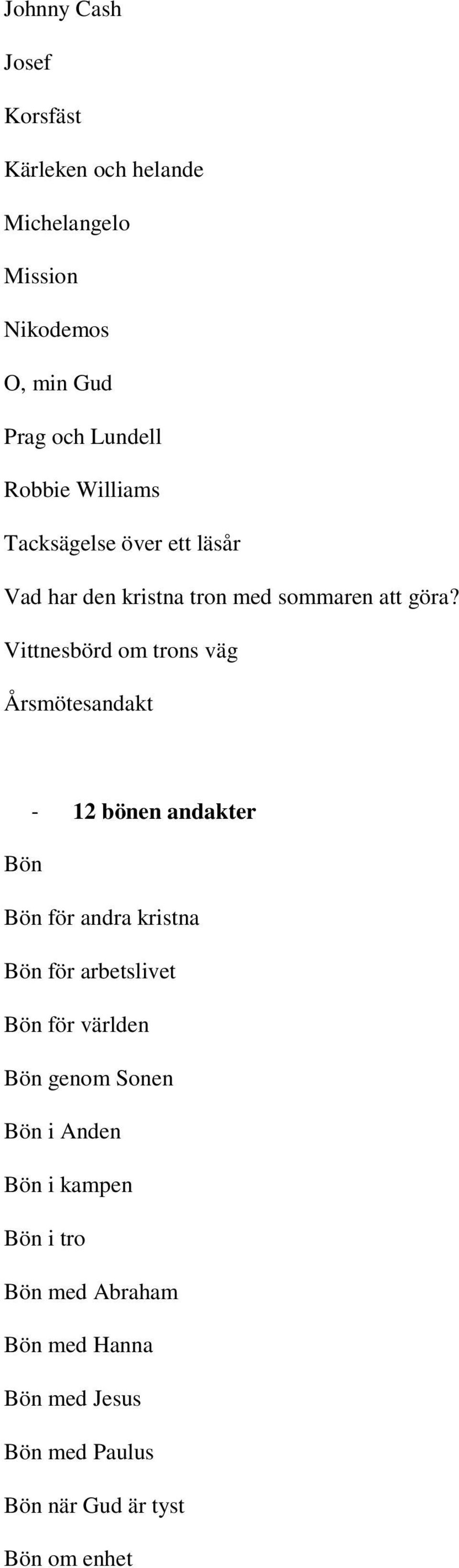 Vittnesbörd om trons väg Årsmötesandakt - 12 bönen andakter Bön Bön för andra kristna Bön för arbetslivet Bön för