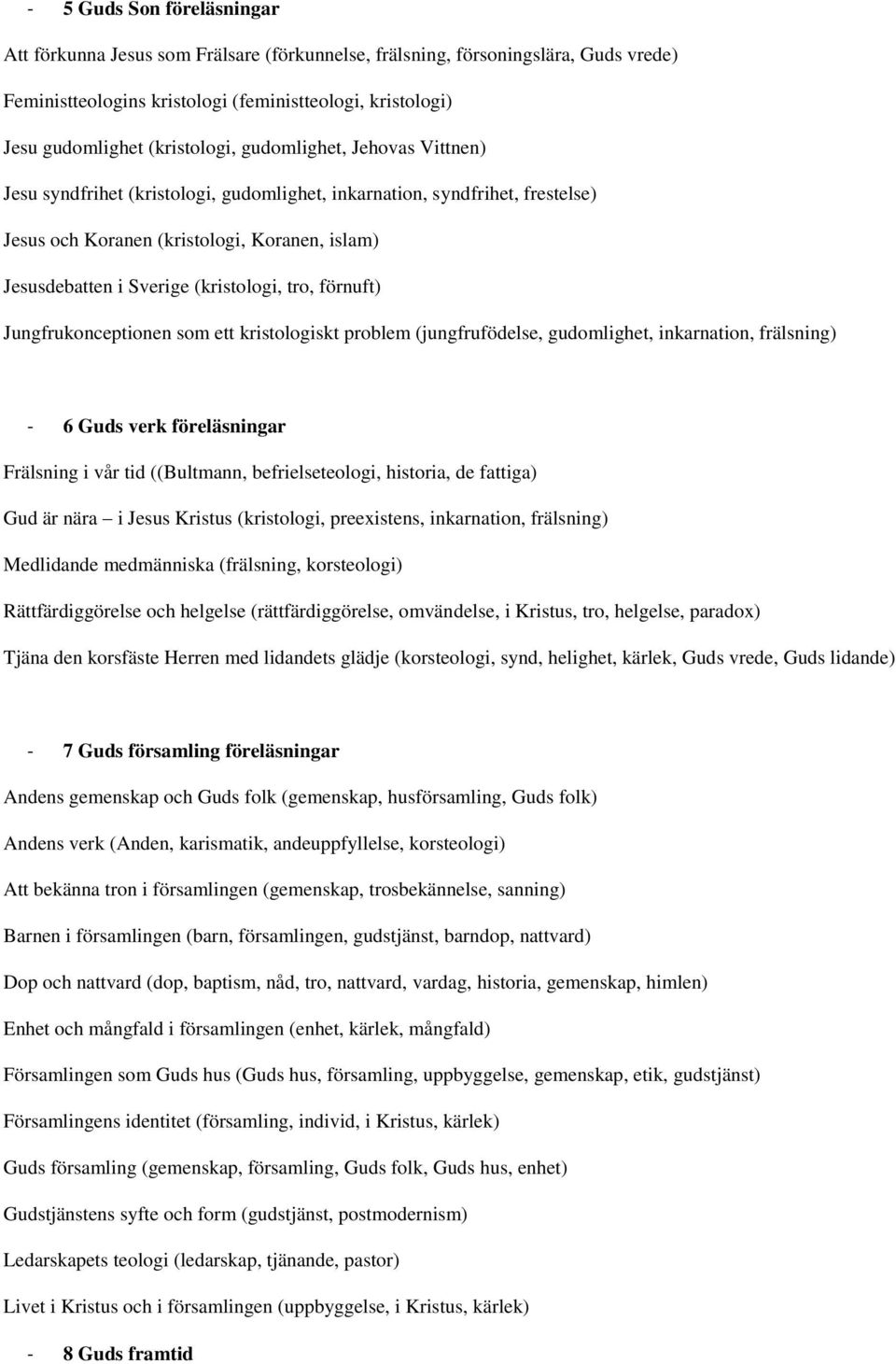 (kristologi, tro, förnuft) Jungfrukonceptionen som ett kristologiskt problem (jungfrufödelse, gudomlighet, inkarnation, frälsning) - 6 Guds verk föreläsningar Frälsning i vår tid ((Bultmann,