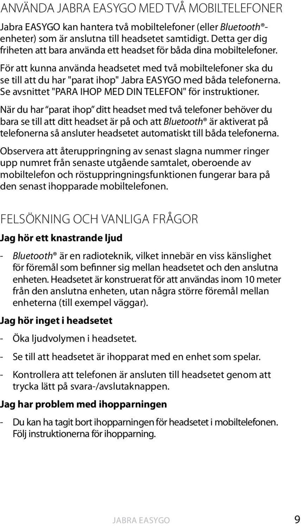 Se avsnittet "PARA IHOP MED DIN TELEFON" för instruktioner.