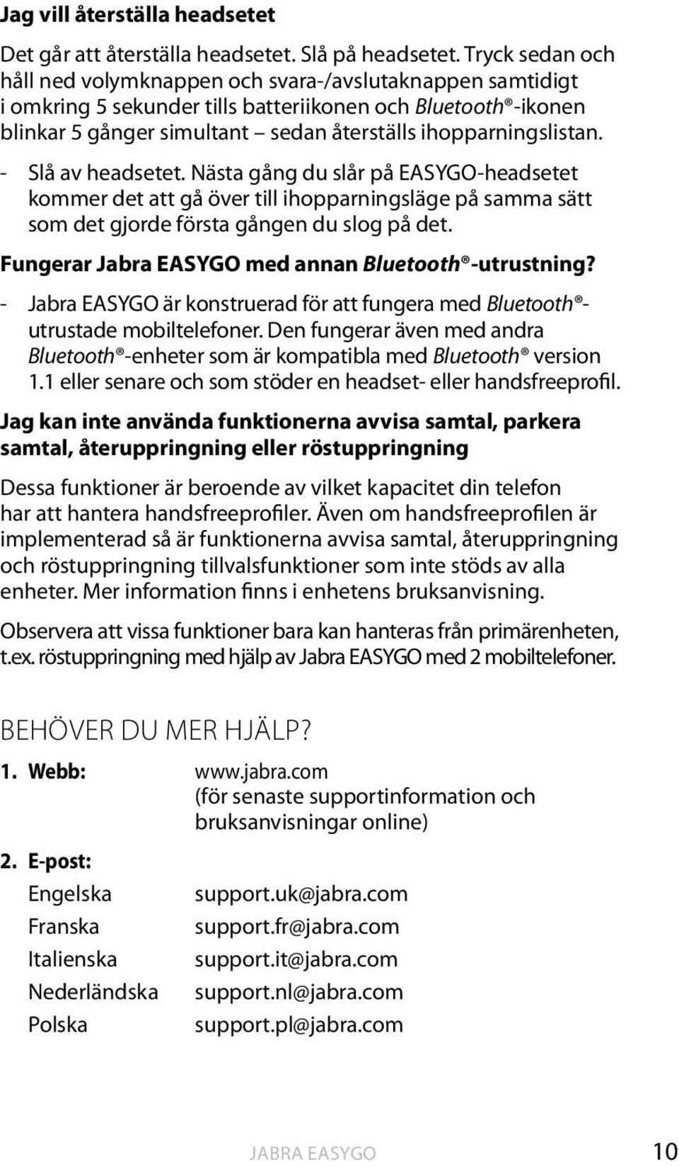 - Slå av headsetet. Nästa gång du slår på EASYGO-headsetet kommer det att gå över till ihopparningsläge på samma sätt som det gjorde första gången du slog på det.