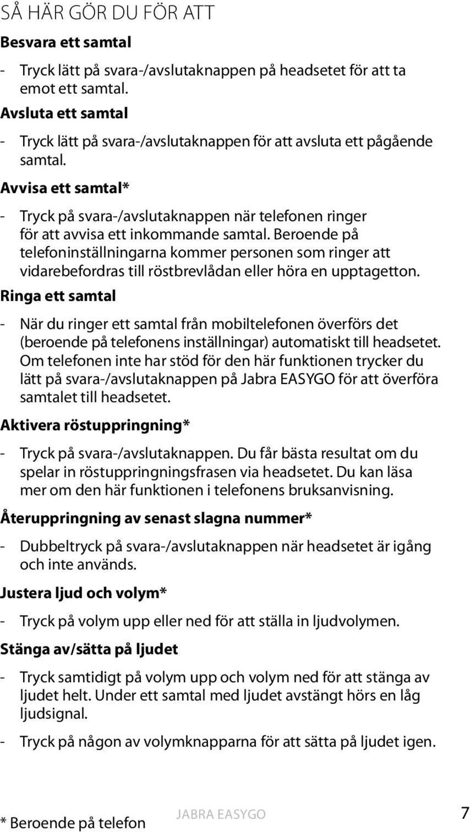 Avvisa ett samtal* - Tryck på svara-/avslutaknappen när telefonen ringer för att avvisa ett inkommande samtal.