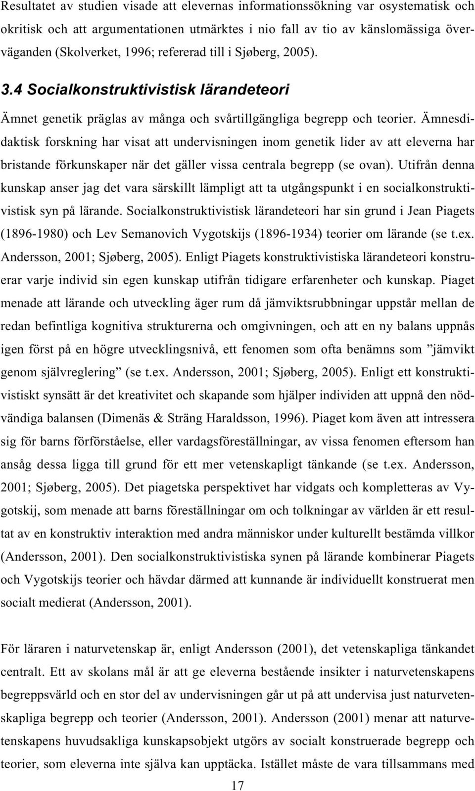 Ämnesdidaktisk forskning har visat att undervisningen inom genetik lider av att eleverna har bristande förkunskaper när det gäller vissa centrala begrepp (se ovan).