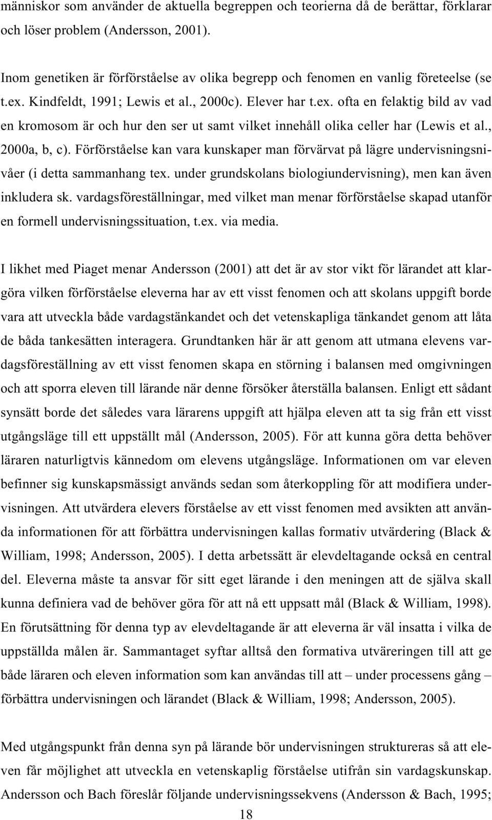 Kindfeldt, 1991; Lewis et al., 2000c). Elever har t.ex. ofta en felaktig bild av vad en kromosom är och hur den ser ut samt vilket innehåll olika celler har (Lewis et al., 2000a, b, c).