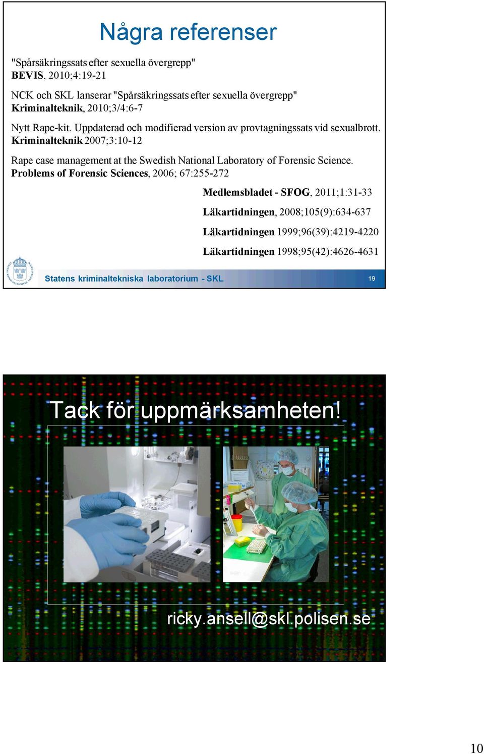 Kriminalteknik 2007;3:10-12 Rape case management at the Swedish National Laboratory of Forensic Science.