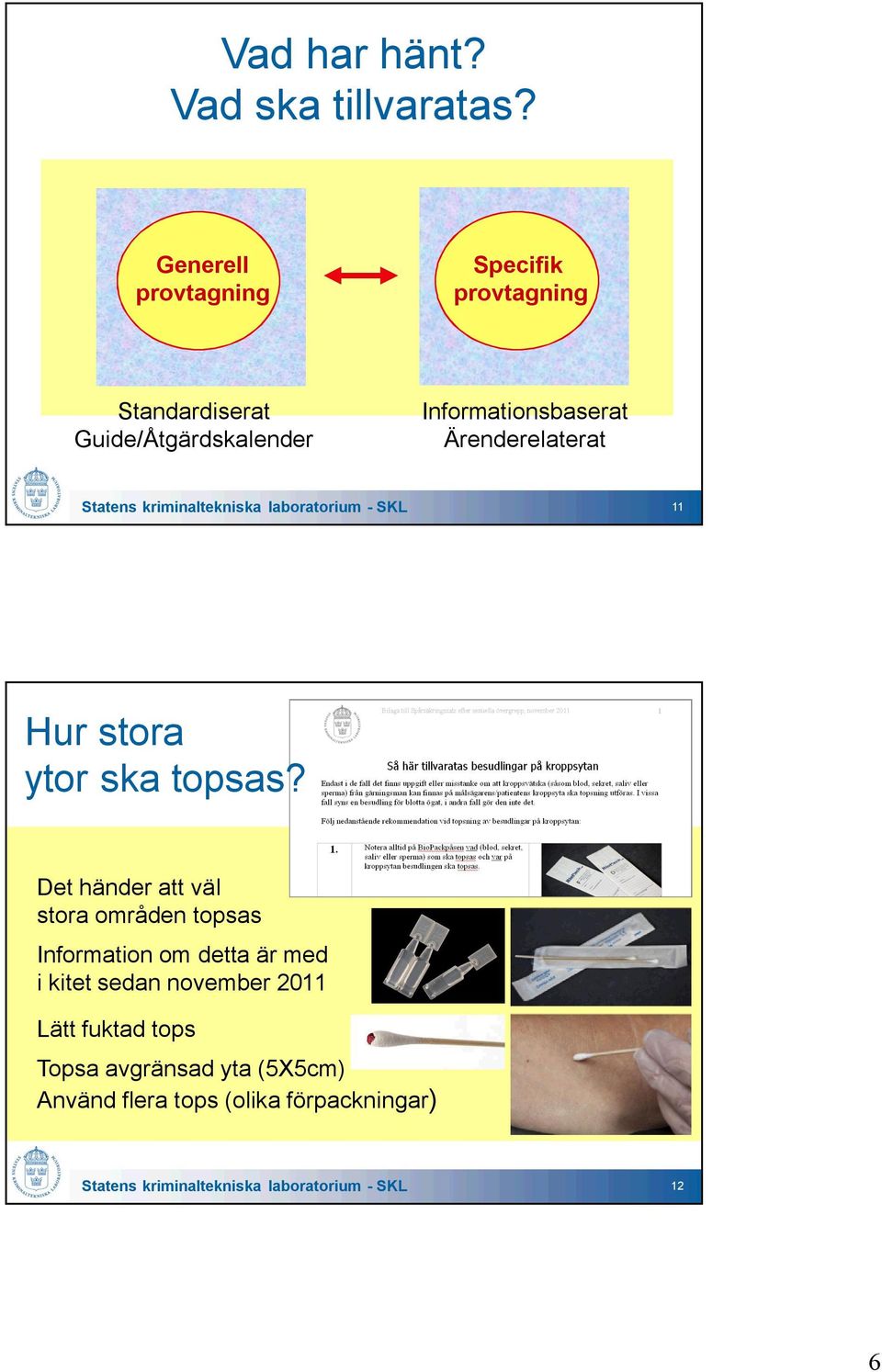 Ärenderelaterat Statens kriminaltekniska laboratorium - SKL 11 Hur stora ytor ska topsas?