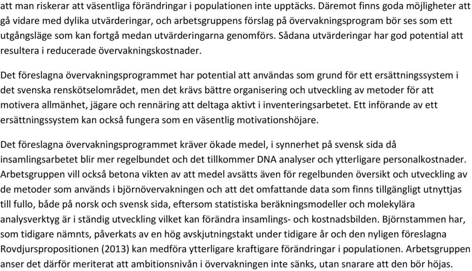 Sådana utvärderingar har god potential att resultera i reducerade övervakningskostnader.