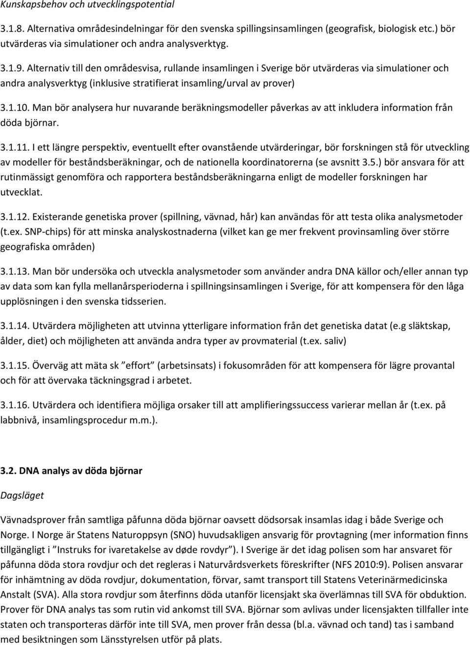 Man bör analysera hur nuvarande beräkningsmodeller påverkas av att inkludera information från döda björnar. 3.1.11.