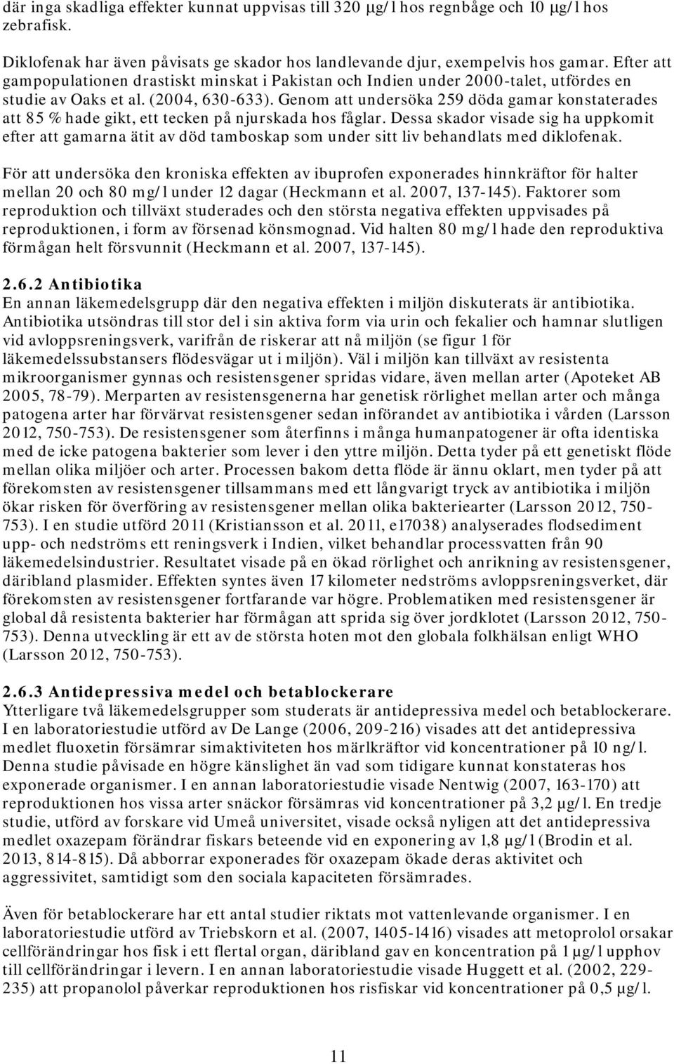 Genom att undersöka 259 döda gamar konstaterades att 85 % hade gikt, ett tecken på njurskada hos fåglar.