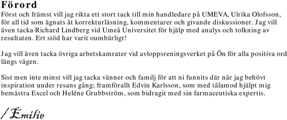 Jag vill även tacka övriga arbetskamrater vid avloppsreningsverket på Ön för alla positiva ord längs vägen.