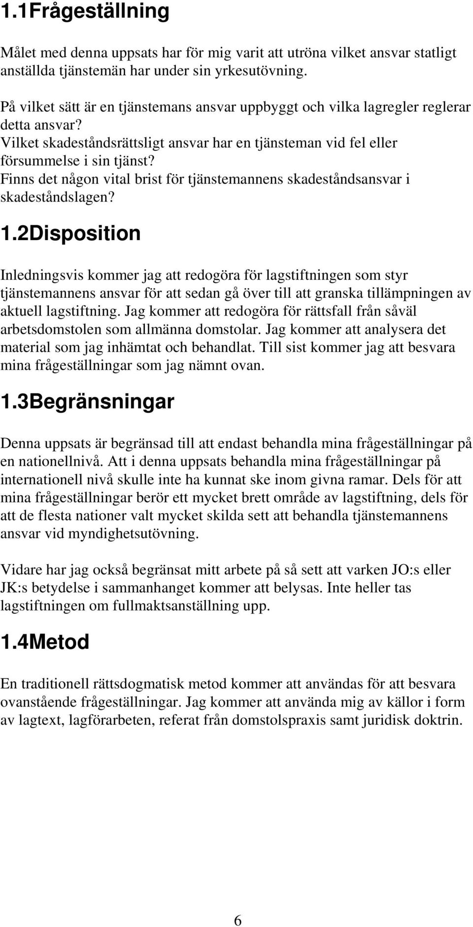 Finns det någon vital brist för tjänstemannens skadeståndsansvar i skadeståndslagen? 1.