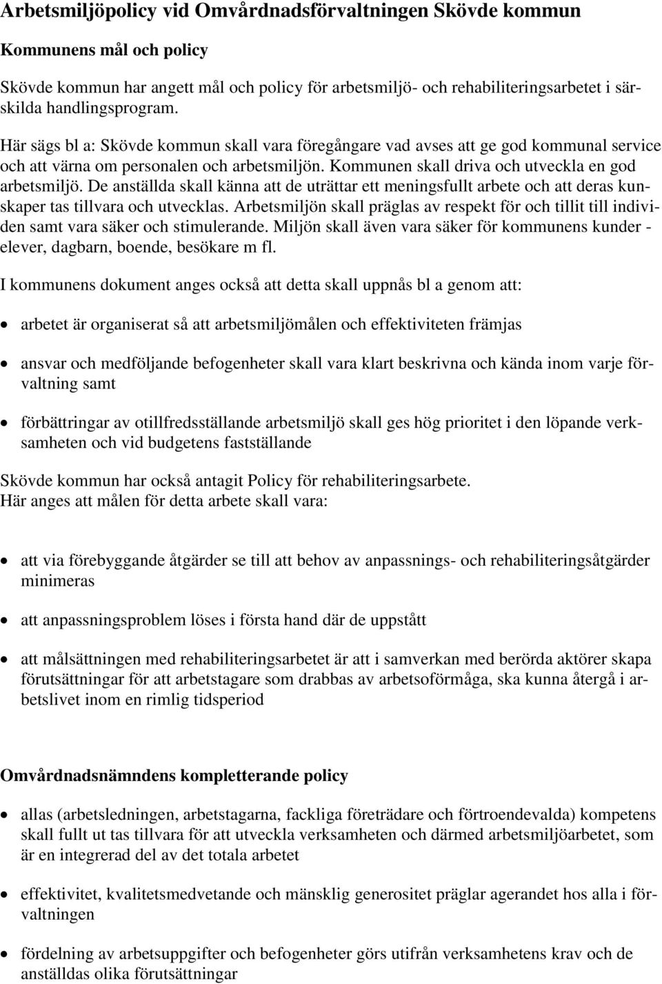 De anställda skall känna att de uträttar ett meningsfullt arbete och att deras kunskaper tas tillvara och utvecklas.