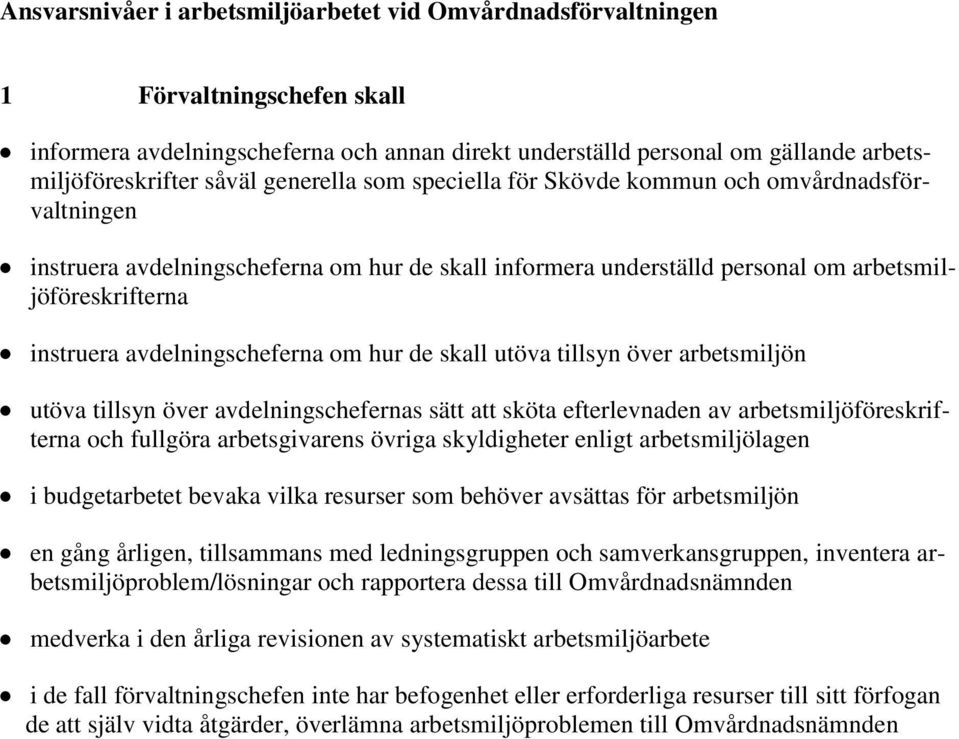 arbetsmiljön utöva tillsyn över avdelningschefernas sätt att sköta efterlevnaden av arbetsmiljöföreskrifterna och fullgöra arbetsgivarens övriga skyldigheter enligt arbetsmiljölagen i budgetarbetet