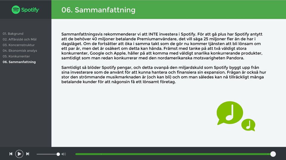 Om de fortsätter att öka i samma takt som de gör nu kommer tjänsten att bli lönsam om ett par år, men det är osäkert om detta kan hända.