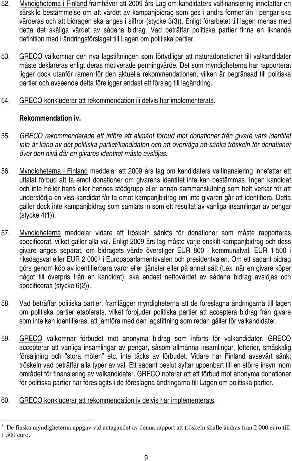 Vad beträffar politiska partier finns en liknande definition med i ändringsförslaget till Lagen om politiska partier. 53.