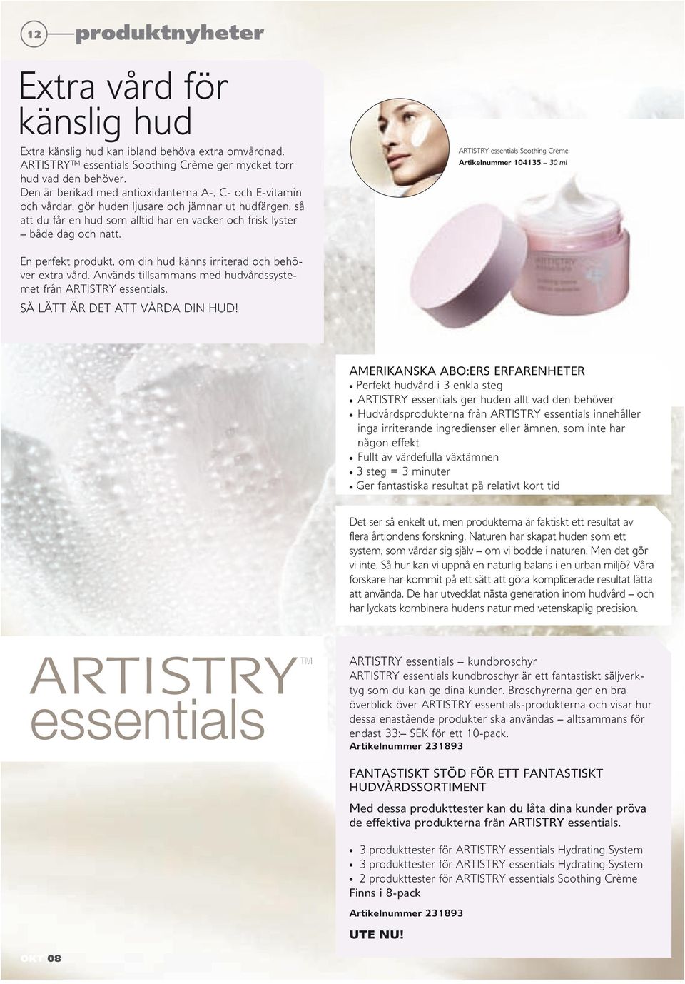 ARTiSTRY essentials Soothing crème Artikelnummer 104135 30 ml en perfekt produkt, om din hud känns irriterad och behöver extra vård. Används tillsammans med hudvårdssystemet från ARTiSTRY essentials.