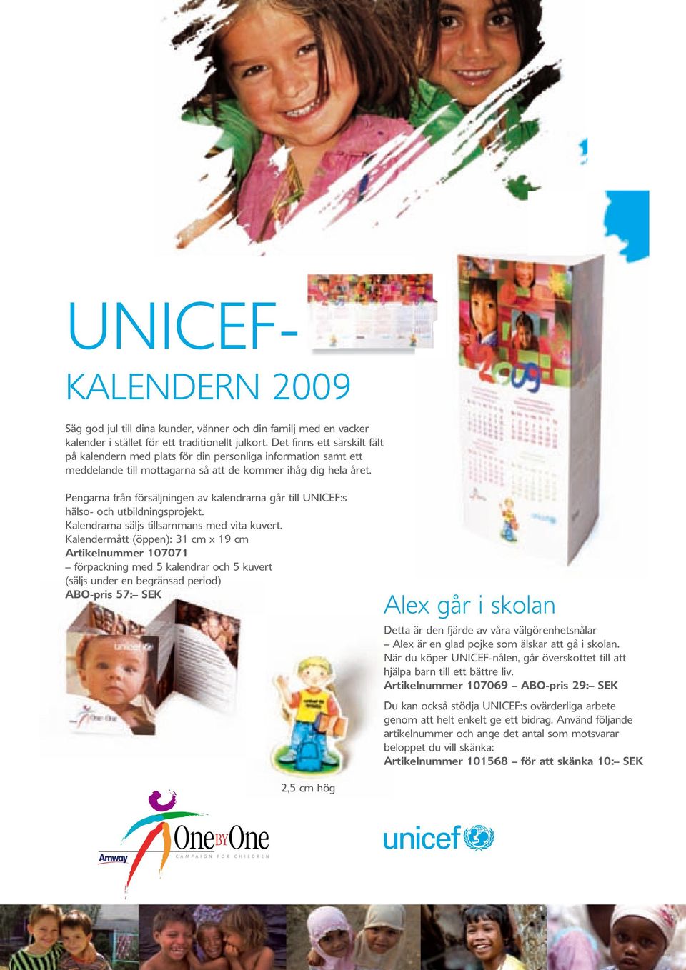 Pengarna från försäljningen av kalendrarna går till UNICEF:s hälso- och utbildningsprojekt. Kalendrarna säljs tillsammans med vita kuvert.