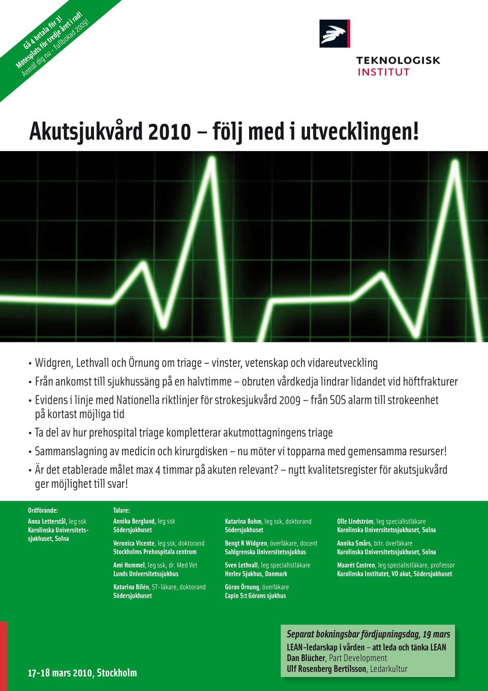 Nationella riktlinjer för strokesjukvård 2009 från SOS alarm till strokeenhet på kortast möjliga tid Ta del av hur prehospital triage kompletterar akutmottagningens triage Sammanslagning av medicin