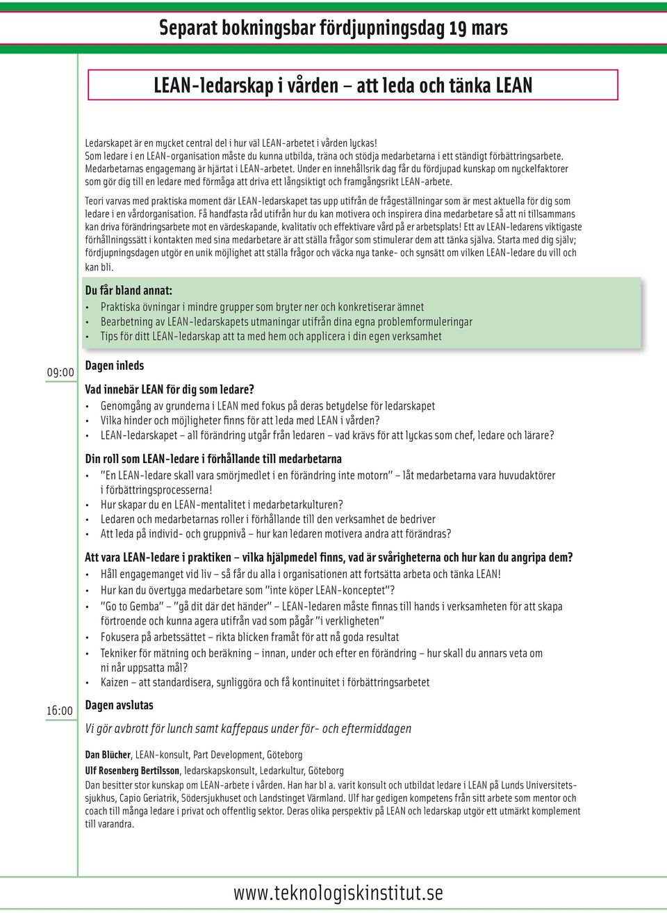 Under en innehållsrik dag får du fördjupad kunskap om nyckelfaktorer som gör dig till en ledare med förmåga att driva ett långsiktigt och framgångsrikt LEAN-arbete.