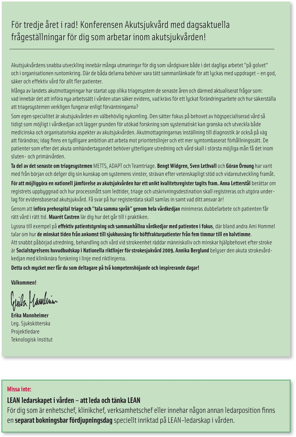 Där de båda delarna behöver vara tätt sammanlänkade för att lyckas med uppdraget en god, säker och effektiv vård för allt fler patienter.