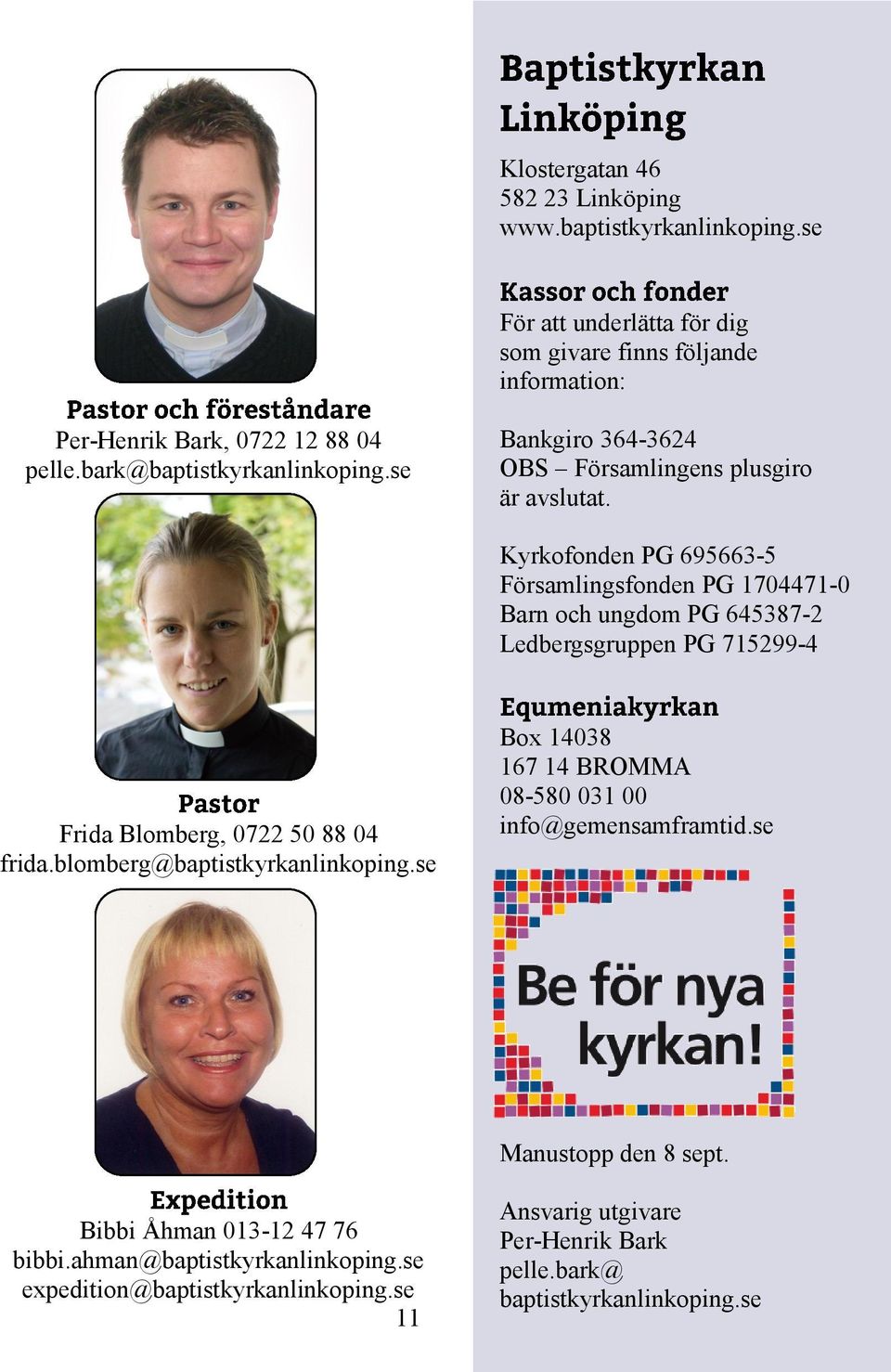 Kyrkofonden PG 695663-5 Församlingsfonden PG 1704471-0 Barn och ungdom PG 645387-2 Ledbergsgruppen PG 715299-4 Frida Blomberg, 0722 50 88 04 frida.