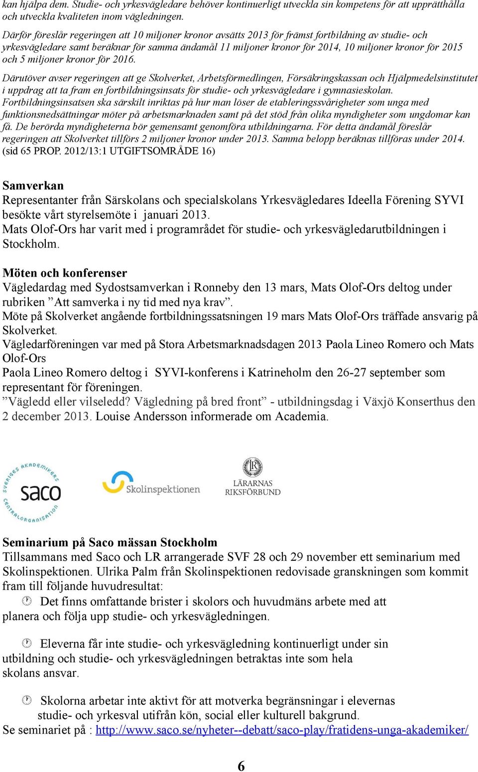 för 2015 och 5 miljoner kronor för 2016.