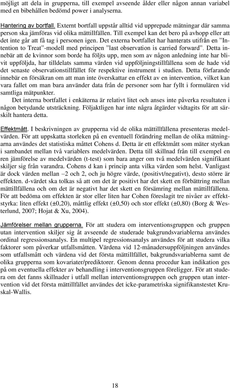 Det externa bortfallet har hanterats utifrån en Intention to Treat -modell med principen last observation is carried forward.