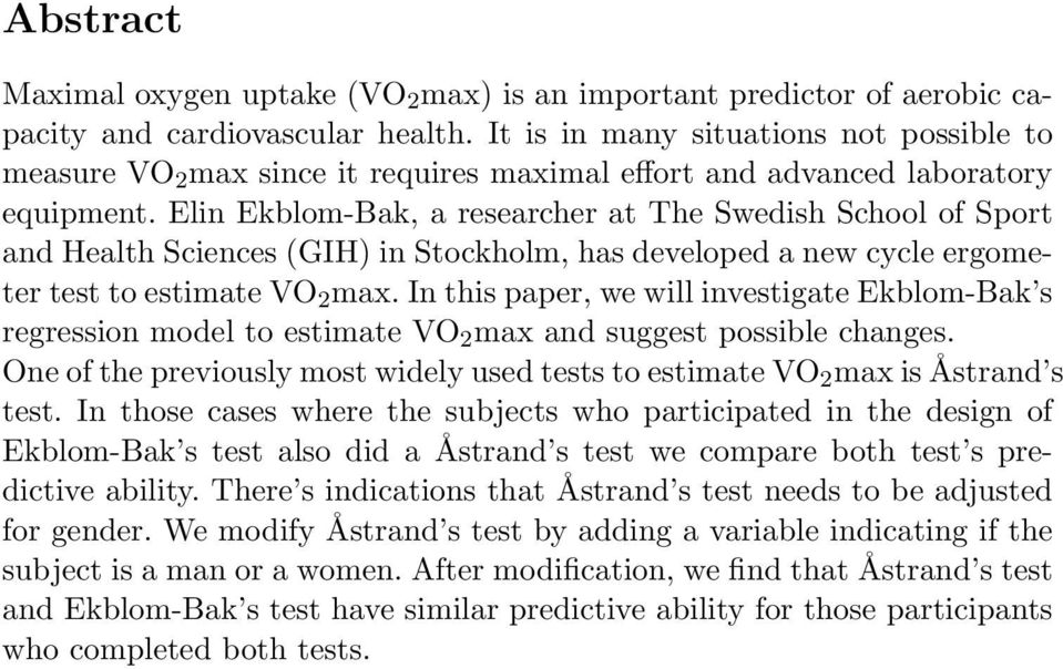 Elin Ekblom-Bak, a researcher at The Swedish School of Sport and Health Sciences (GIH) in Stockholm, has developed a new cycle ergometer test to estimate VO 2 max.