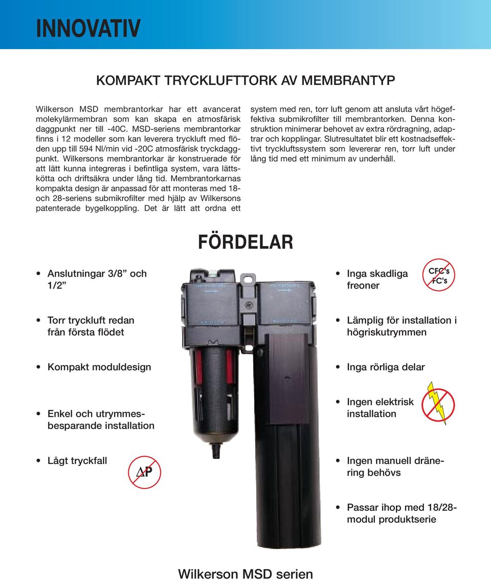 Wilkersons membrantorkar är konstruerade för att lätt kunna integreras i befintliga system, vara lättskötta och driftsäkra under lång tid.