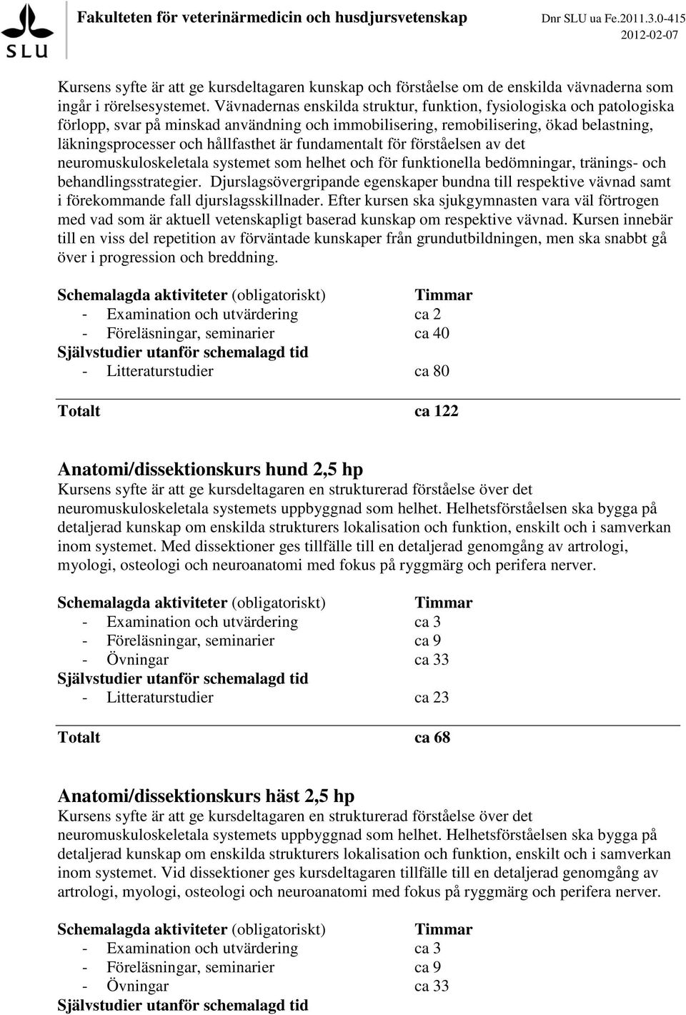 fundamentalt för förståelsen av det neuromuskuloskeletala systemet som helhet och för funktionella bedömningar, tränings- och behandlingsstrategier.