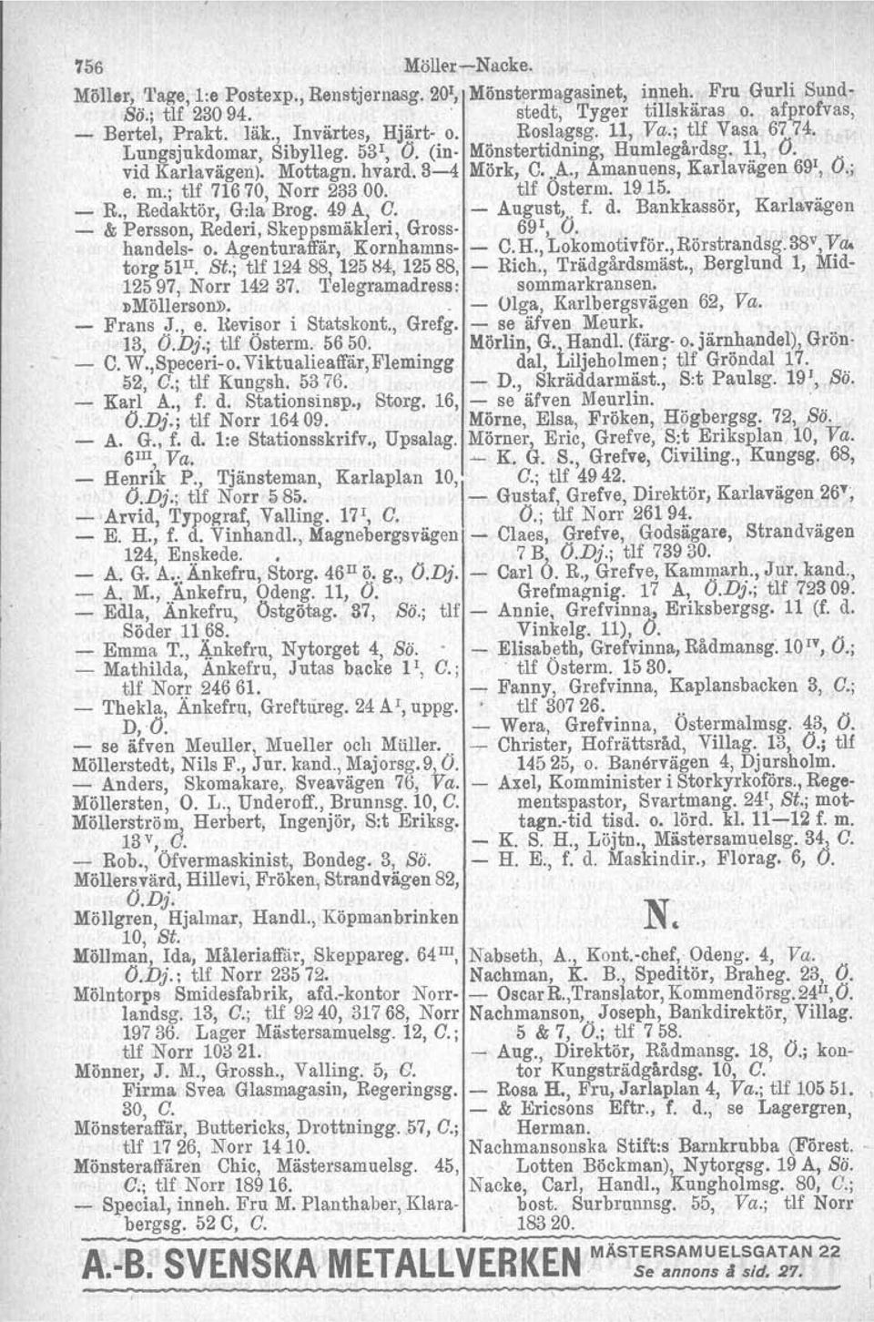 , O; e m; tlf 71670, Norr 23300 tlf Osterm 1915 R, Redaktör, G:la Brog 49 Al C August, f d Bankkassör, Karlavägen, & Persson, Rederi, Bkeppsmäkleri, Gross 69!