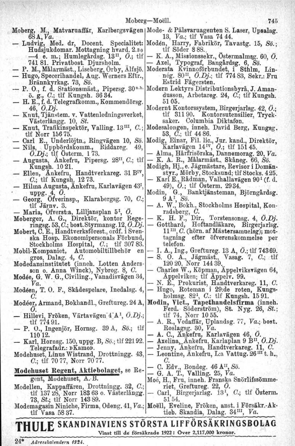 llm Ö; tlf K A, Missionssekr" Östermalm&g 60, Ö Axel, Typograf, Bangårdsg 6, Sö P M, Målarmäst, Liseberg, Örby, Alfsjö Moderata Kvinnoförbundet, i Sthlm, Lin \ Hugo, Specerihandel, Aug Werners Eftr,