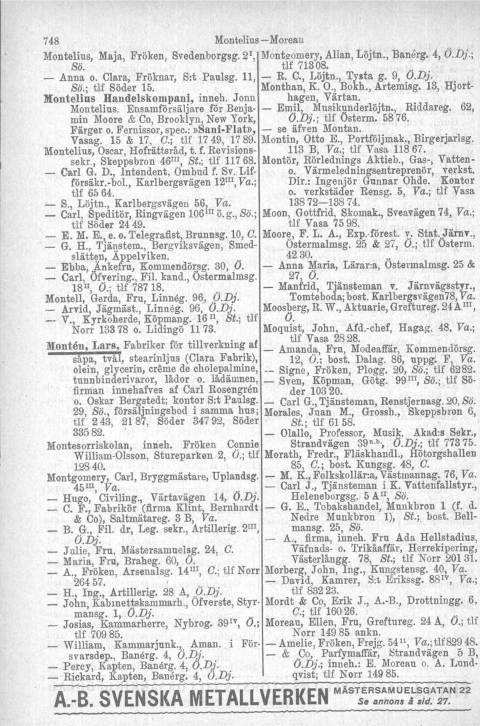 Musikunderlöjtn, Riddareg 62, min Moore & Co, Brooklyn" New York, Ovj; tlf Österm 5876 Färger Vasag o Fernissor, spec:»sanlplat», se äfven Montan 15 & 17, C; tlf 1749, 1789 Montin, Otto K,