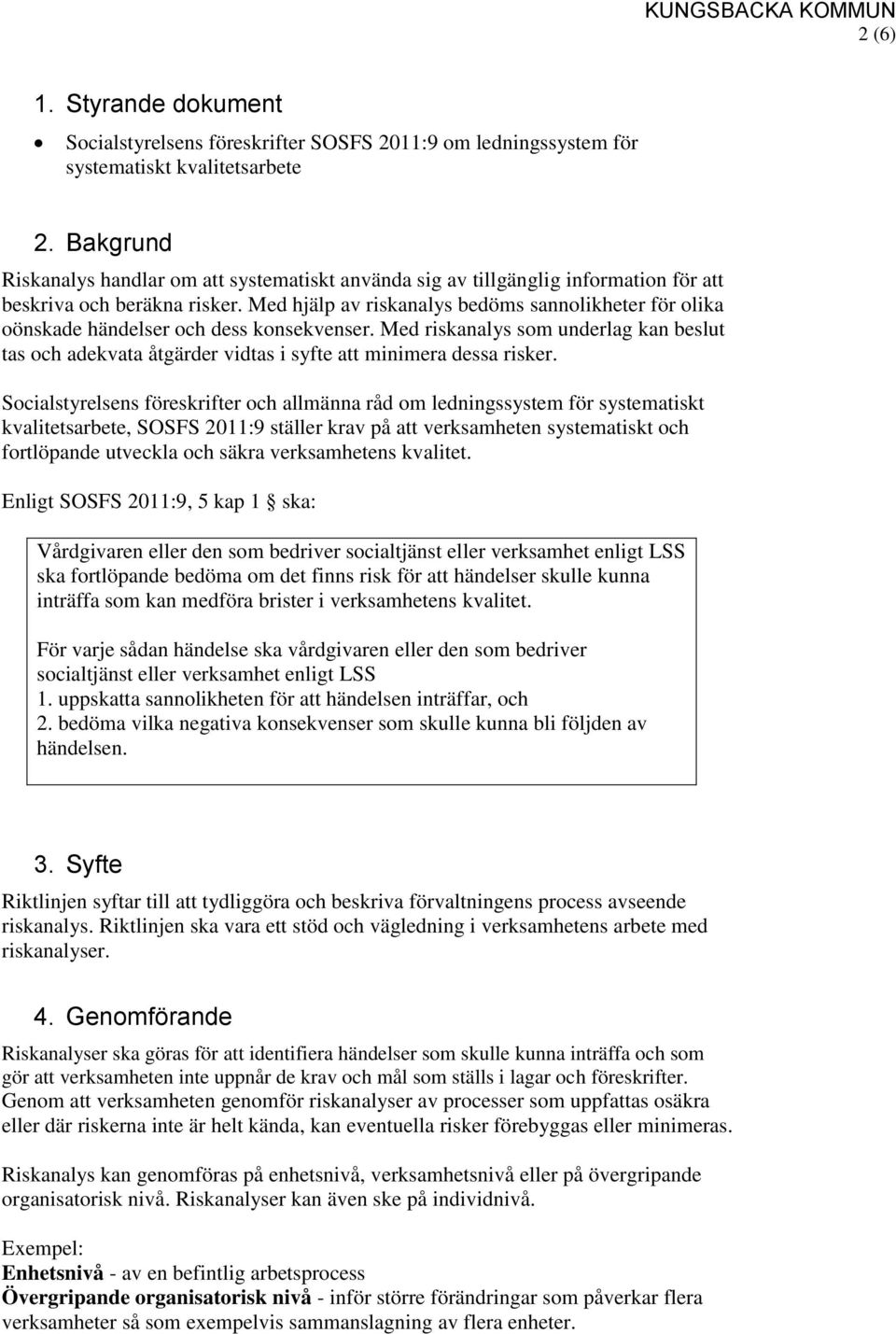 Med hjälp av riskanalys bedöms sannolikheter för olika oönskade händelser och dess konsekvenser.