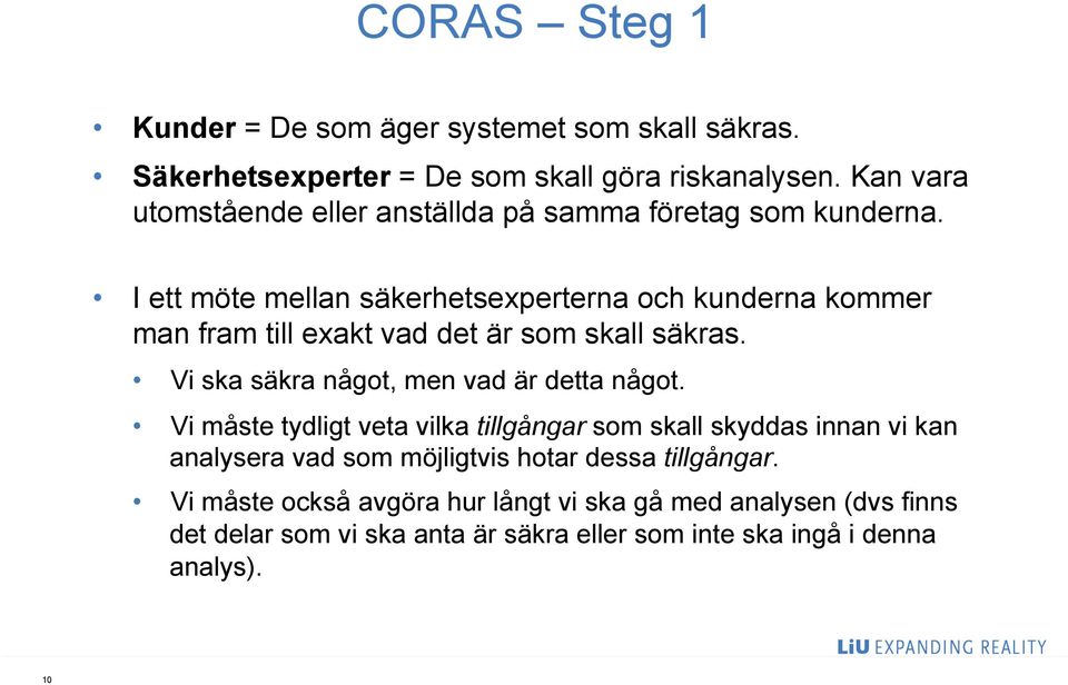 I ett möte mellan säkerhetsexperterna och kunderna kommer man fram till exakt vad det är som skall säkras. Vi ska säkra något, men vad är detta något.