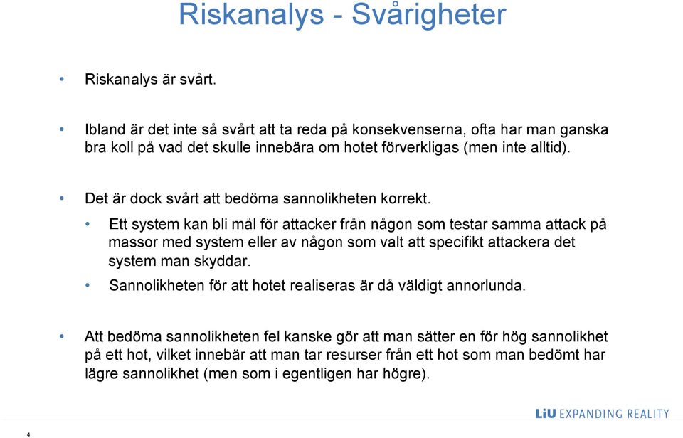 Det är dock svårt att bedöma sannolikheten korrekt.