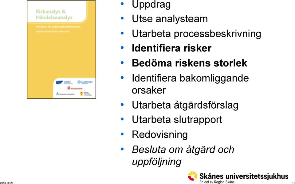 bakomliggande orsaker Utarbeta åtgärdsförslag Utarbeta